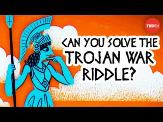 Can you solve the Trojan War riddle - Dennis E. Shasha