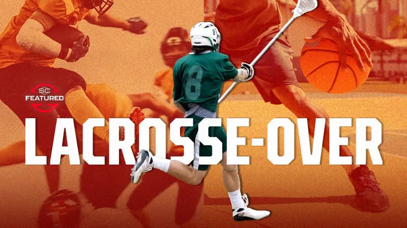 Lacrosse Over: The Overlap of Football Basketball with Lacrosse , SC