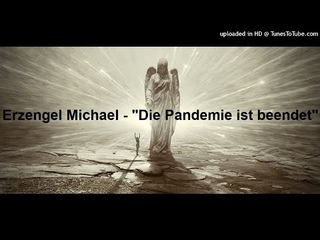 Channeling: Erzengel Michael - “Die Pandemie ist beendet“,