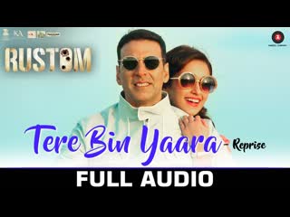 Tere Bin Yaara (Reprise) - Full Audio | RUSTOM | Akshay Kumar & Ileana D'cruz | Arko | Aditya Dev