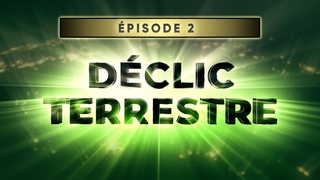 DÉCLIC TERRESTRE [épisode 2] - Du commencement jusqu’à aujourd’hui