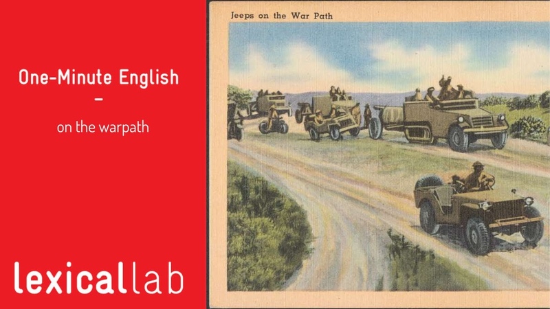 ONE MINUTE ENGLISH: on the warpath LEARN WITH LEXICAL