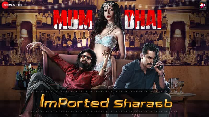 Imported Sharaab, Mum Bhai, Angad Bedi, Yashika Sikka, Sangeet Haldipur Siddharth