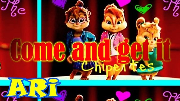 The Chipettes Come and get
