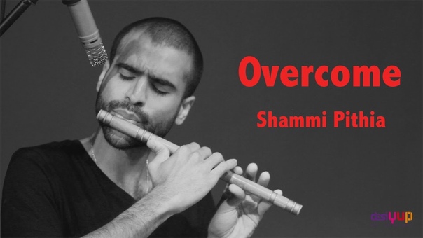 Overcome by Shammi Pithia A Desi YUP Music