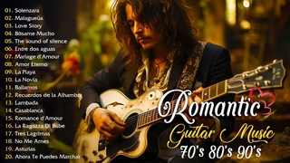 BEST GUITAR ROMANTIC OF ALL TIME - Top Guitar Relaxing Music