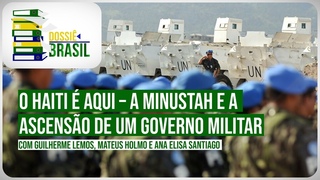 Dossiê Brasil: O Haiti é aqui – a MINUSTAH e a ascensão de um governo militar