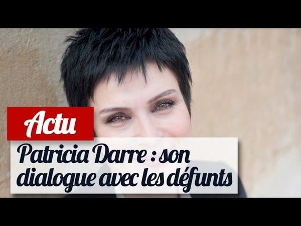 Patricia Darré : elle parle avec les