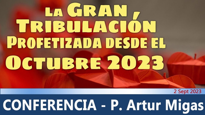 La Gran Tribulación comenzará des del Octubre 2023: conferencia de P. Artur Migas (2 Sept